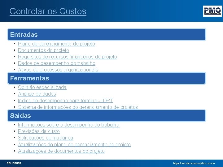 Controlar os Custos Entradas • • • Plano de gerenciamento do projeto Documentos do