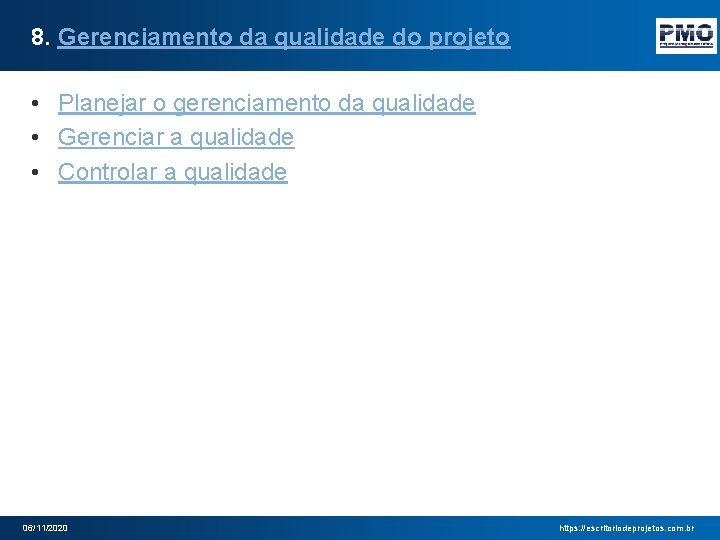8. Gerenciamento da qualidade do projeto • Planejar o gerenciamento da qualidade • Gerenciar