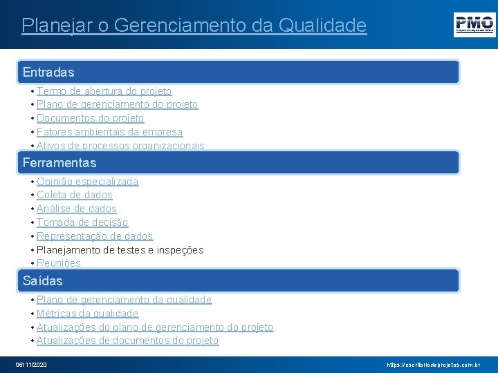 Planejar o Gerenciamento da Qualidade Entradas • Termo de abertura do projeto • Plano