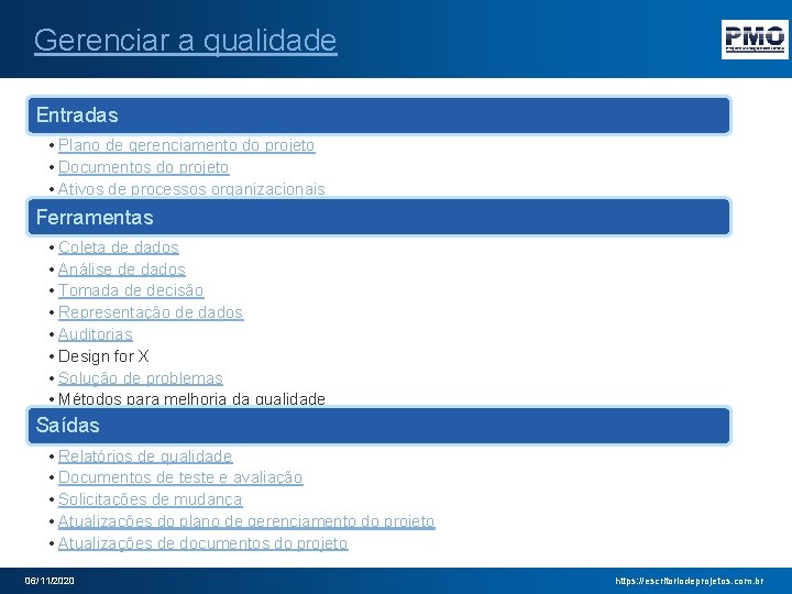 Gerenciar a qualidade Entradas • Plano de gerenciamento do projeto • Documentos do projeto