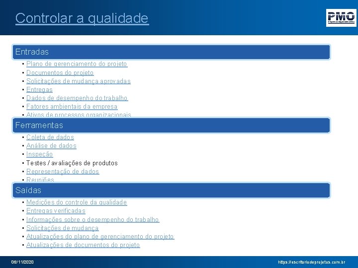 Controlar a qualidade Entradas • • Plano de gerenciamento do projeto Documentos do projeto