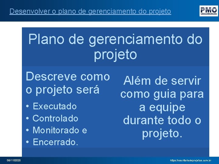 Desenvolver o plano de gerenciamento do projeto Plano de gerenciamento do projeto Descreve como