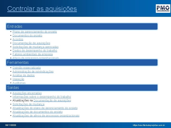 Controlar as aquisições Entradas • • Plano de gerenciamento do projeto Documentos do projeto