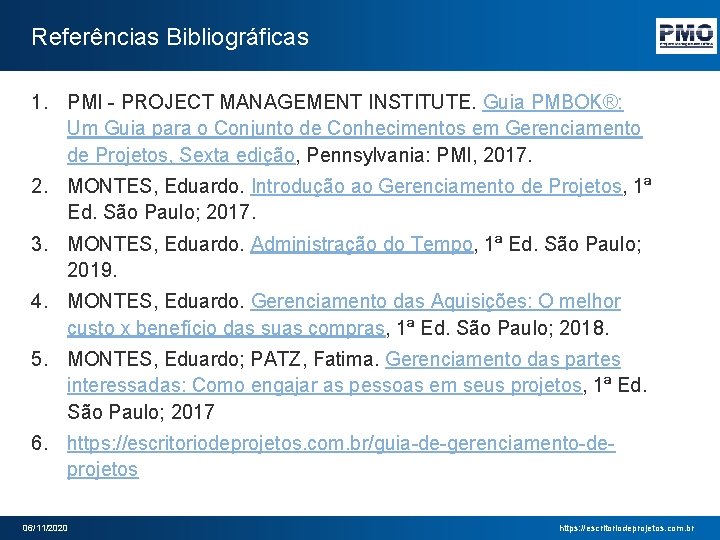 Referências Bibliográficas 1. PMI - PROJECT MANAGEMENT INSTITUTE. Guia PMBOK®: Um Guia para o