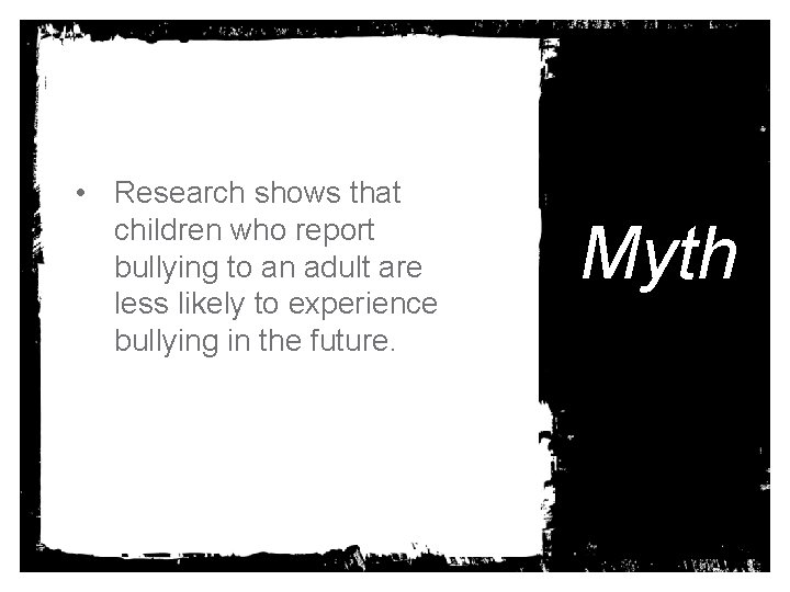  • Research shows that children who report bullying to an adult are less