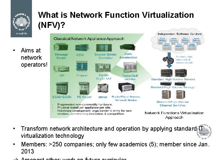 What is Network Function Virtualization (NFV)? • Aims at network operators! • Transform network