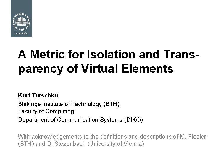 A Metric for Isolation and Transparency of Virtual Elements Kurt Tutschku Blekinge Institute of