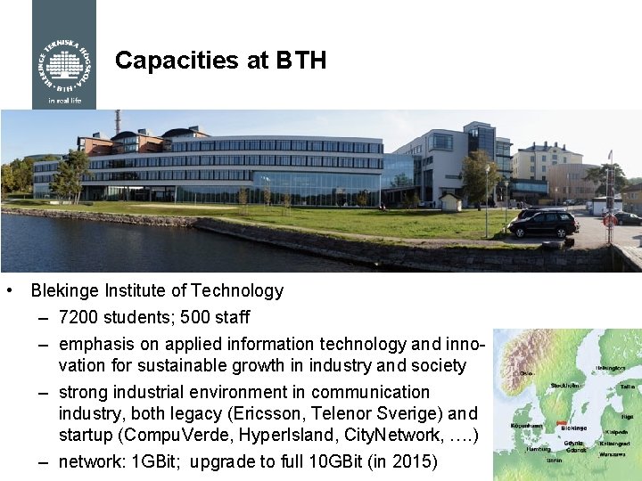 Capacities at BTH • Blekinge Institute of Technology – 7200 students; 500 staff –