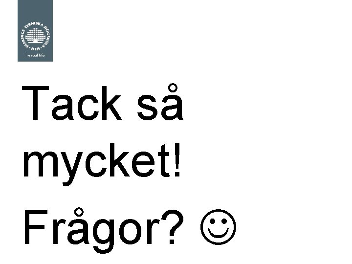 Tack så mycket! Frågor? 