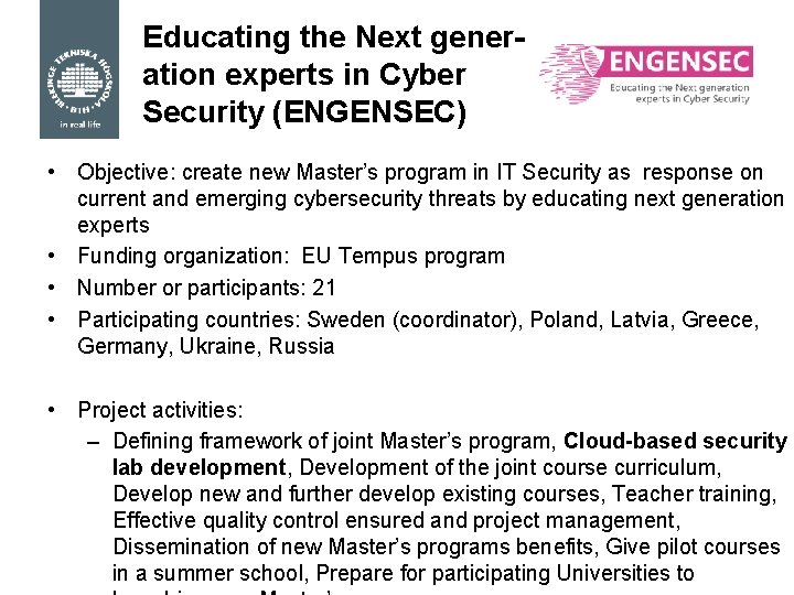 Educating the Next generation experts in Cyber Security (ENGENSEC) • Objective: create new Master’s