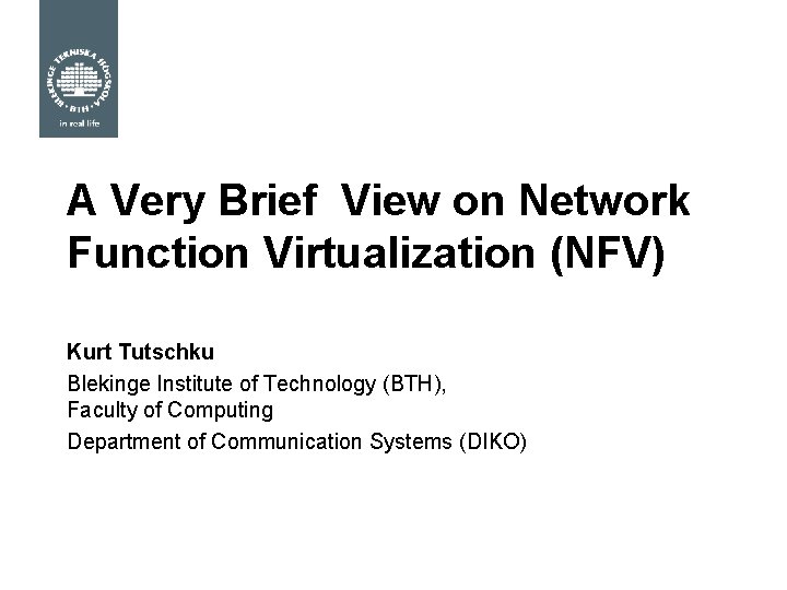 A Very Brief View on Network Function Virtualization (NFV) Kurt Tutschku Blekinge Institute of