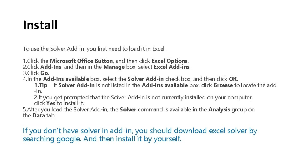 Install To use the Solver Add-in, you first need to load it in Excel.