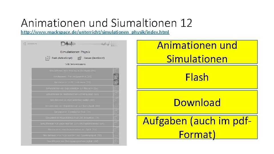 Animationen und Siumaltionen 12 http: //www. mackspace. de/unterricht/simulationen_physik/index. html Animationen und Simulationen Flash Download