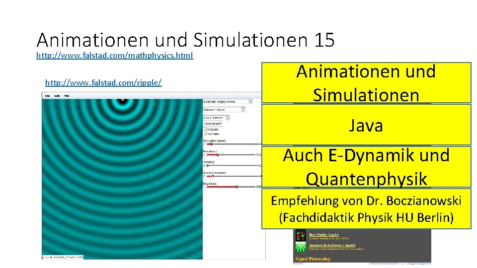 Animationen und Simulationen 15 http: //www. falstad. com/mathphysics. html http: //www. falstad. com/ripple/ Animationen