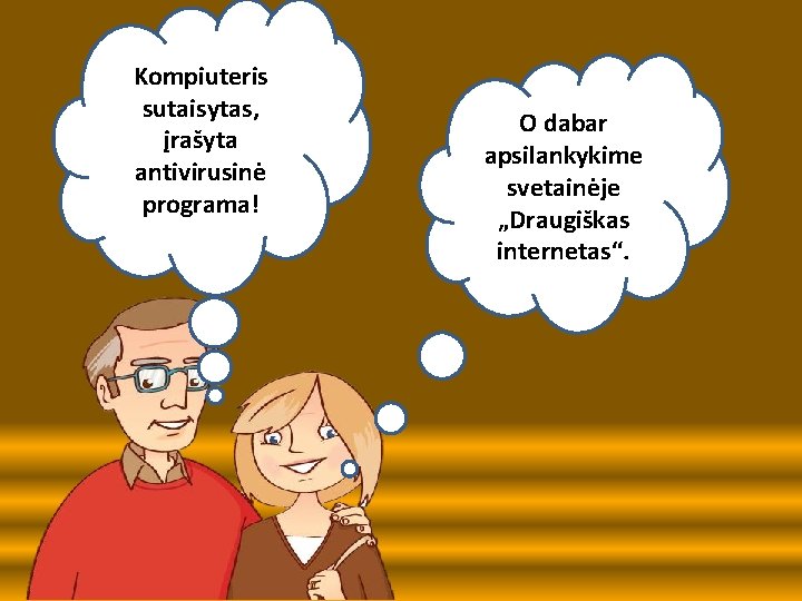 Kompiuteris sutaisytas, įrašyta antivirusinė programa! O dabar apsilankykime svetainėje „Draugiškas internetas“. 