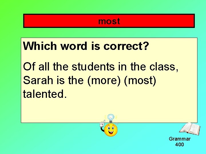 most Which word is correct? Of all the students in the class, Sarah is