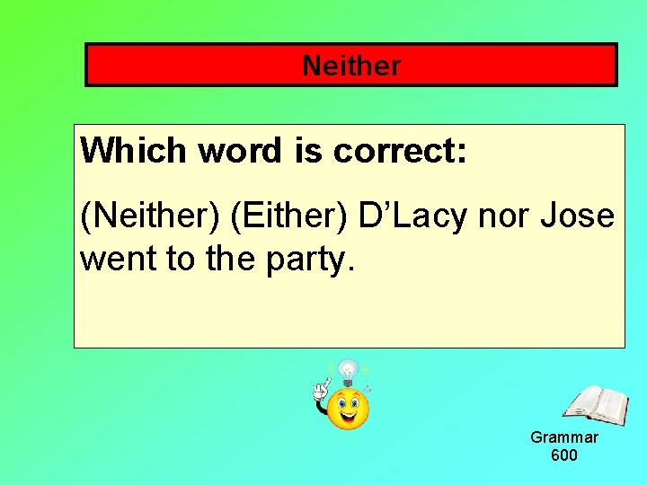 Neither Which word is correct: (Neither) (Either) D’Lacy nor Jose went to the party.