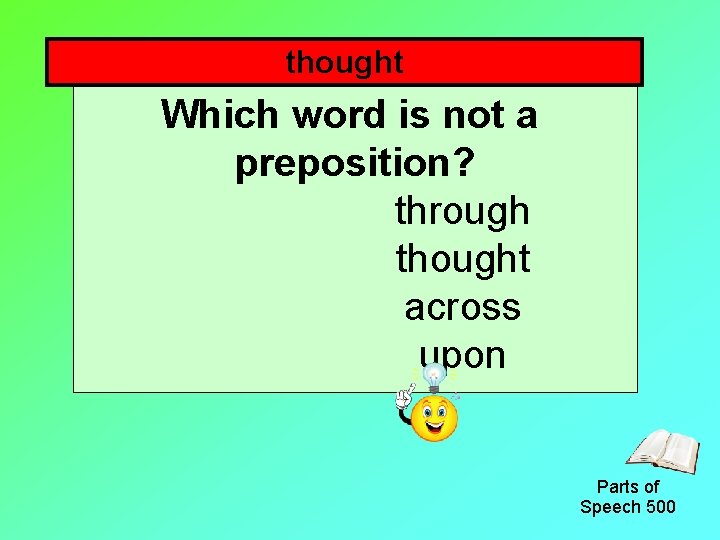 thought Which word is not a preposition? through thought across upon Parts of Speech