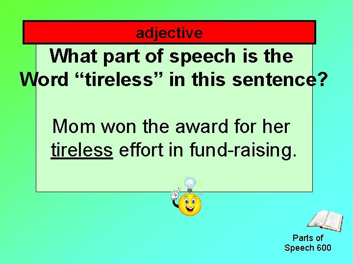 adjective What part of speech is the Word “tireless” in this sentence? Mom won