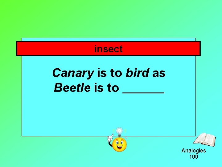 insect Canary is to bird as Beetle is to Analogies 100 