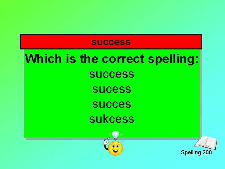 success Which is the correct spelling: success succes sukcess Spelling 200 