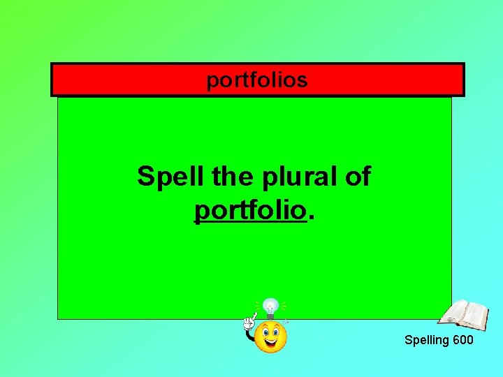 portfolios Spell the plural of portfolio. Spelling 600 