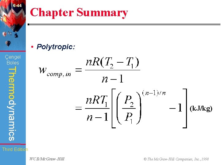 6 -44 Chapter Summary • Polytropic: Çengel Boles Thermodynamics (k. J/kg) Third Edition WCB/Mc.