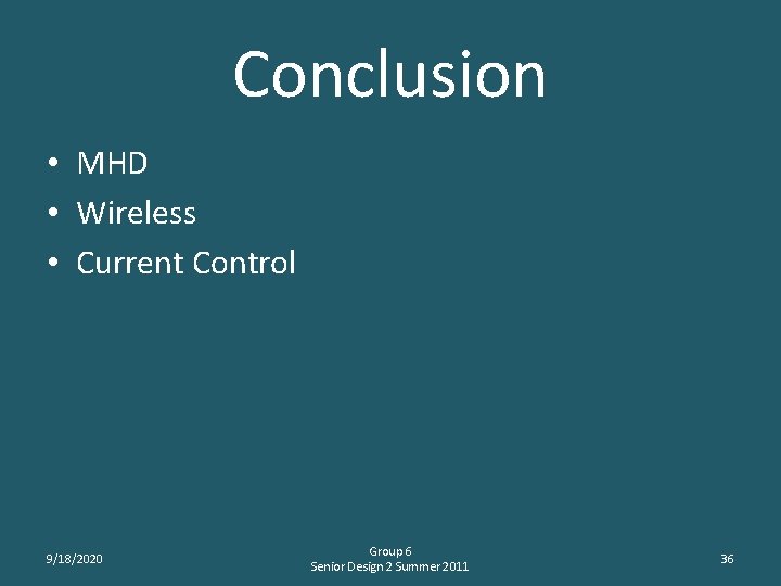 Conclusion • MHD • Wireless • Current Control 9/18/2020 Group 6 Senior Design 2