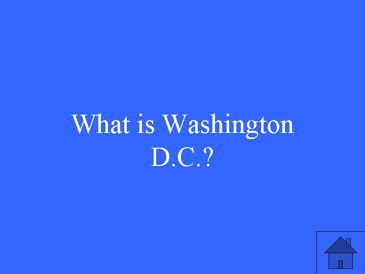 What is Washington D. C. ? 