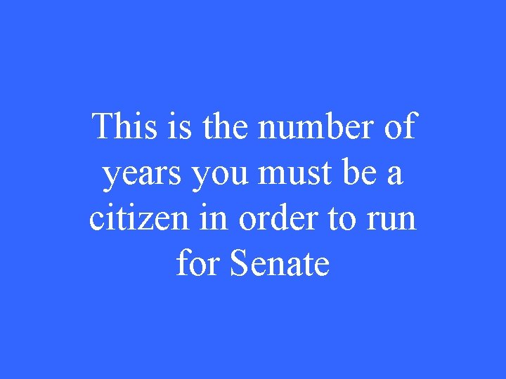 This is the number of years you must be a citizen in order to