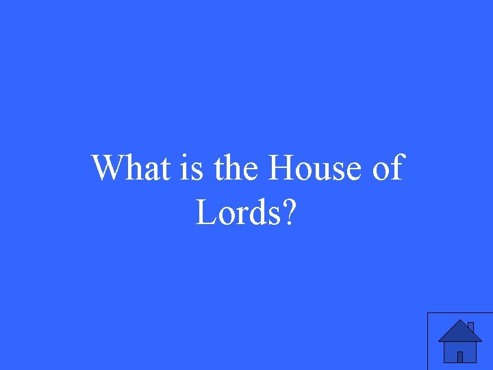 What is the House of Lords? 