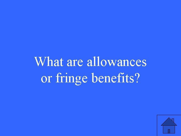 What are allowances or fringe benefits? 