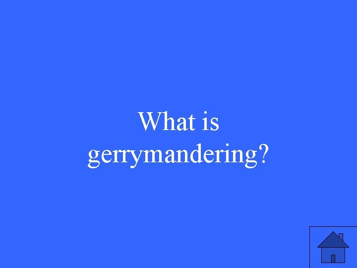 What is gerrymandering? 