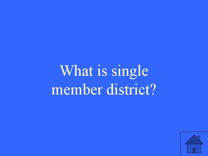 What is single member district? 