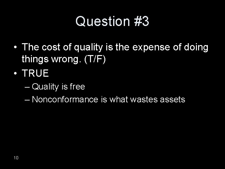 Question #3 • The cost of quality is the expense of doing things wrong.