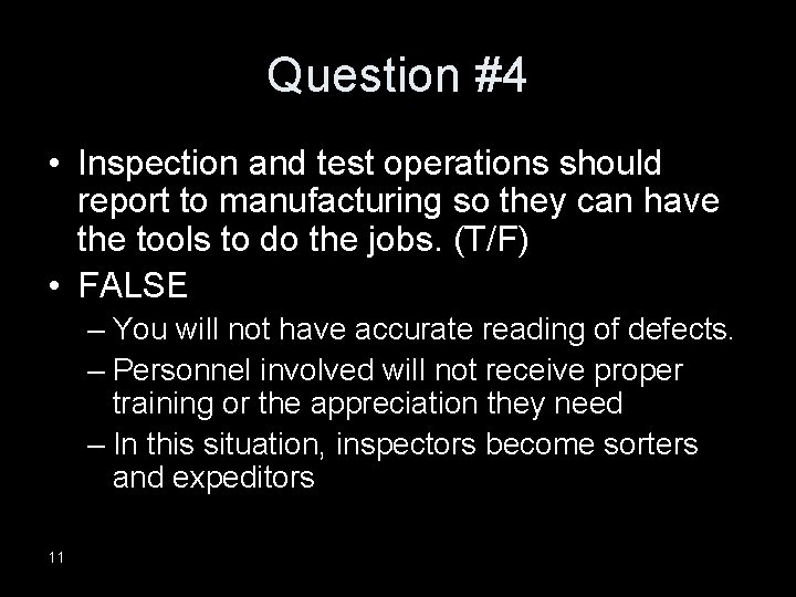 Question #4 • Inspection and test operations should report to manufacturing so they can