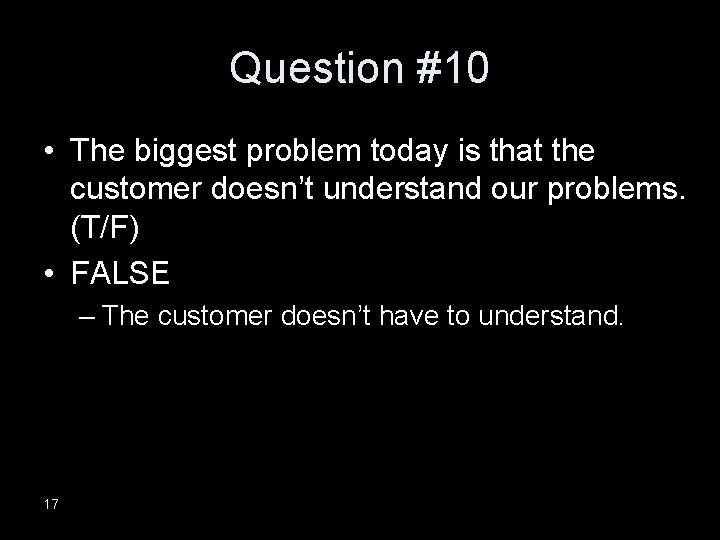 Question #10 • The biggest problem today is that the customer doesn’t understand our