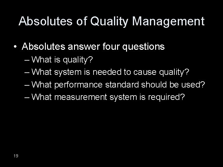 Absolutes of Quality Management • Absolutes answer four questions – What is quality? –