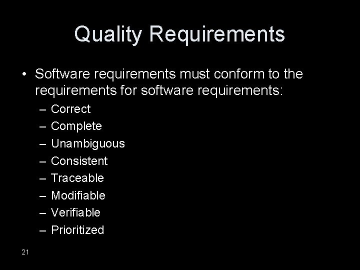 Quality Requirements • Software requirements must conform to the requirements for software requirements: –