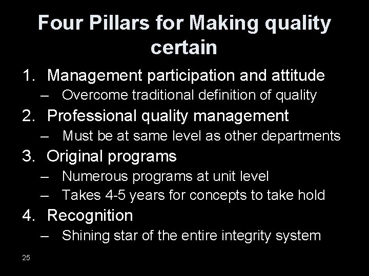 Four Pillars for Making quality certain 1. Management participation and attitude – Overcome traditional