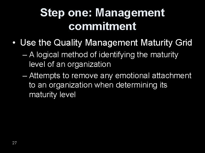 Step one: Management commitment • Use the Quality Management Maturity Grid – A logical