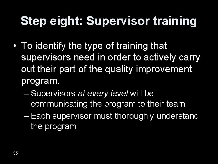 Step eight: Supervisor training • To identify the type of training that supervisors need