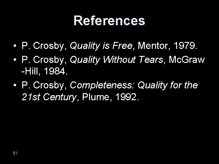 References • P. Crosby, Quality is Free, Mentor, 1979. • P. Crosby, Quality Without