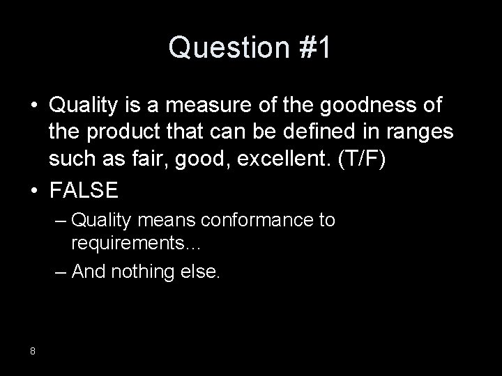 Question #1 • Quality is a measure of the goodness of the product that