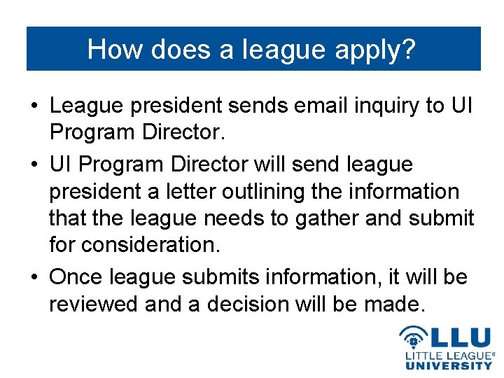 How does a league apply? • League president sends email inquiry to UI Program