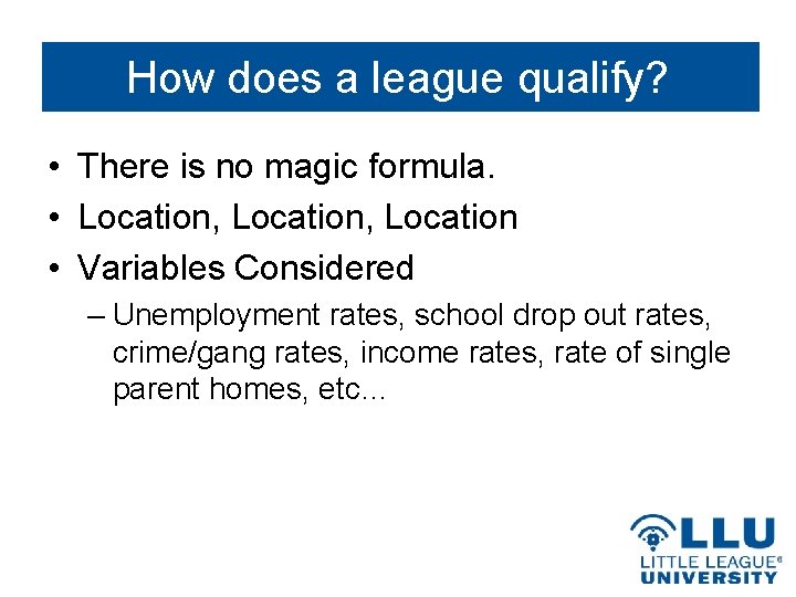 How does a league qualify? • There is no magic formula. • Location, Location