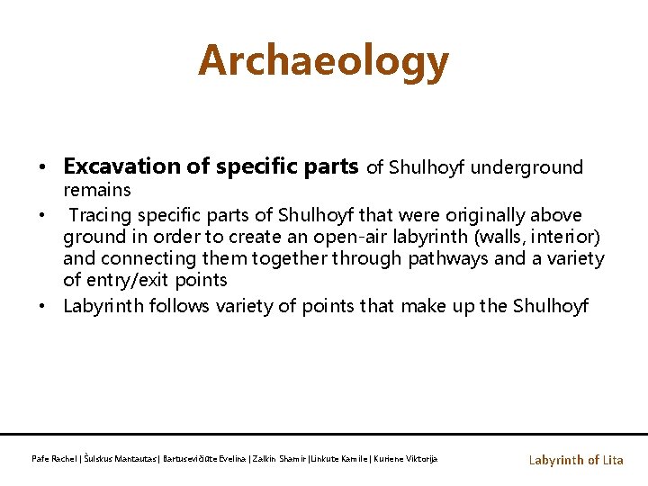 Archaeology • Excavation of specific parts of Shulhoyf underground remains • Tracing specific parts