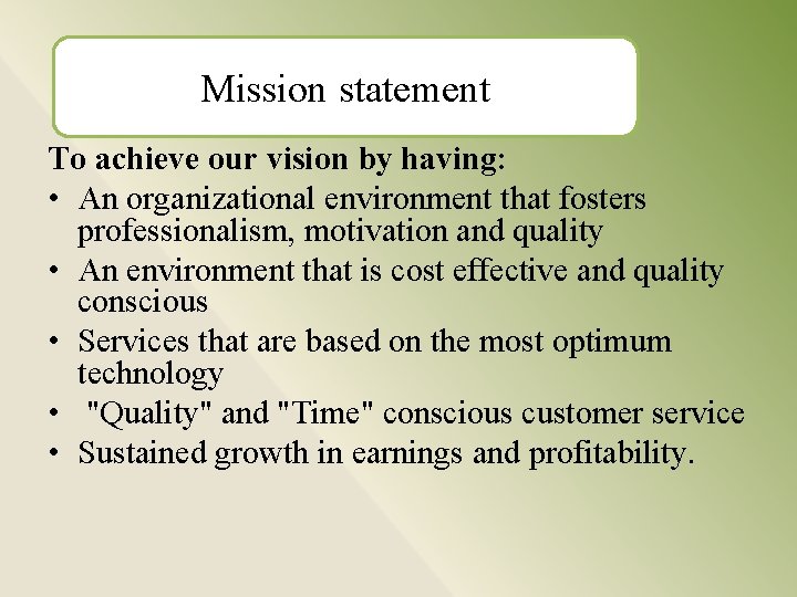  Mission statement To achieve our vision by having: • An organizational environment that