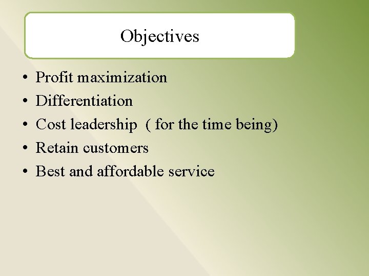 Objectives • • • Profit maximization Differentiation Cost leadership ( for the time being)