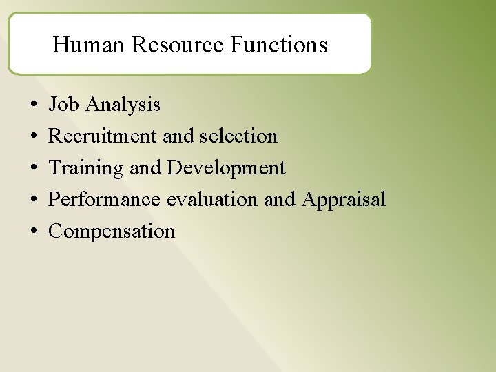 Human Resource Functions • • • Job Analysis Recruitment and selection Training and Development